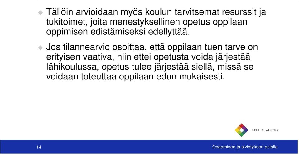 Jos tilannearvio osoittaa, että oppilaan tuen tarve on erityisen vaativa, niin ettei opetusta