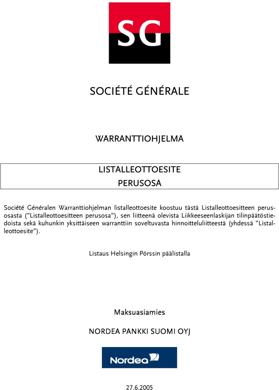 liitteenä olevista Liikkeeseenlaskijan tilinpäätöstiedoista sekä kuhunkin yksittäiseen warranttiin soveltuvasta