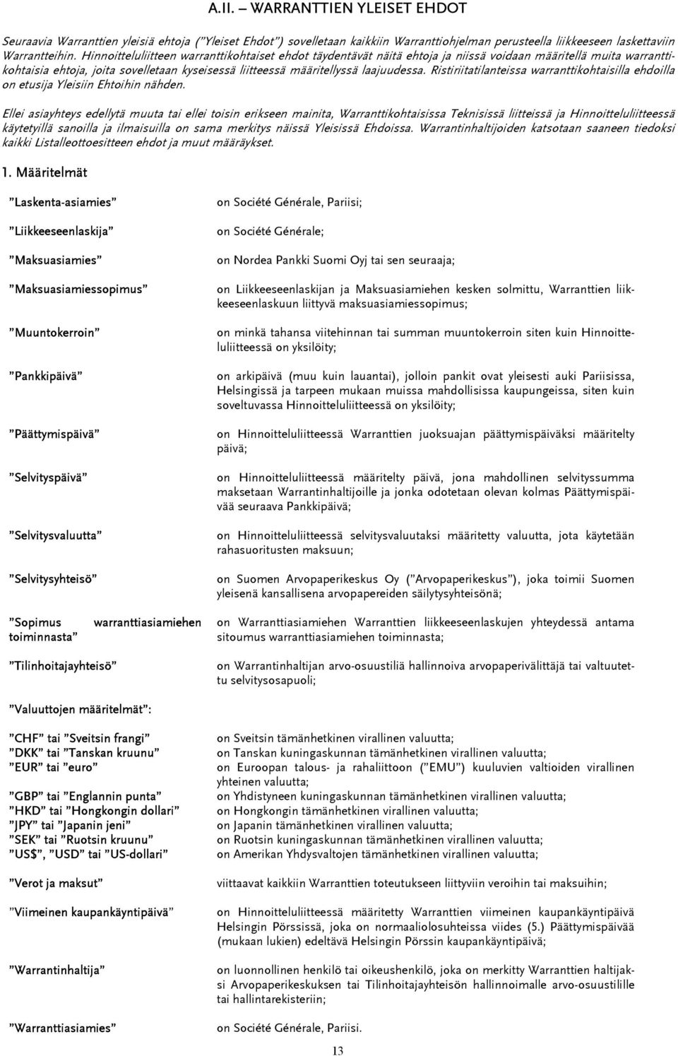 Ristiriitatilanteissa warranttikohtaisilla ehdoilla on etusija Yleisiin Ehtoihin nähden.