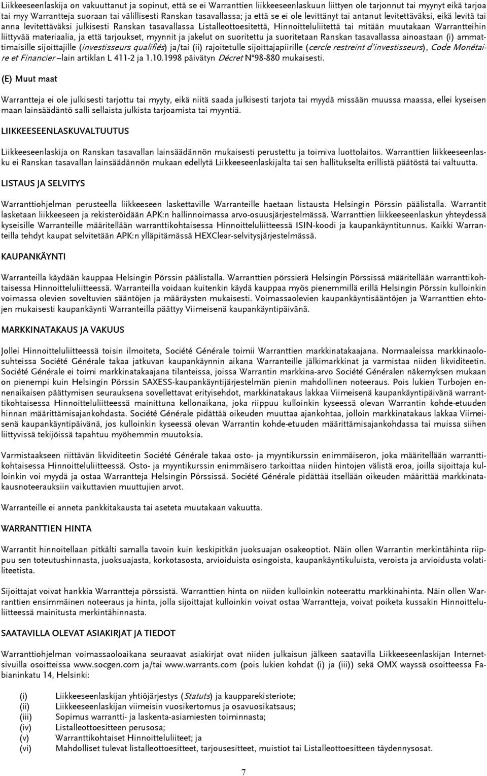 muutakaan Warrantteihin liittyvää materiaalia, ja että tarjoukset, myynnit ja jakelut on suoritettu ja suoritetaan Ranskan tasavallassa ainoastaan (i) ammattimaisille sijoittajille (investisseurs