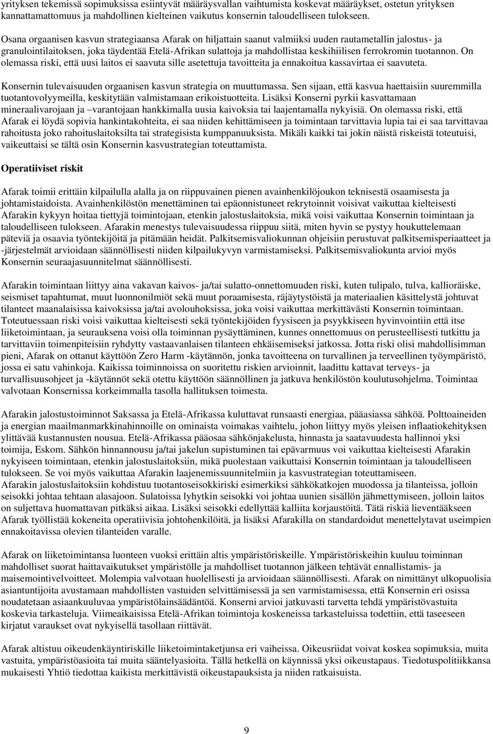 ferrokromin tuotannon. On olemassa riski, että uusi laitos ei saavuta sille asetettuja tavoitteita ja ennakoitua kassavirtaa ei saavuteta.