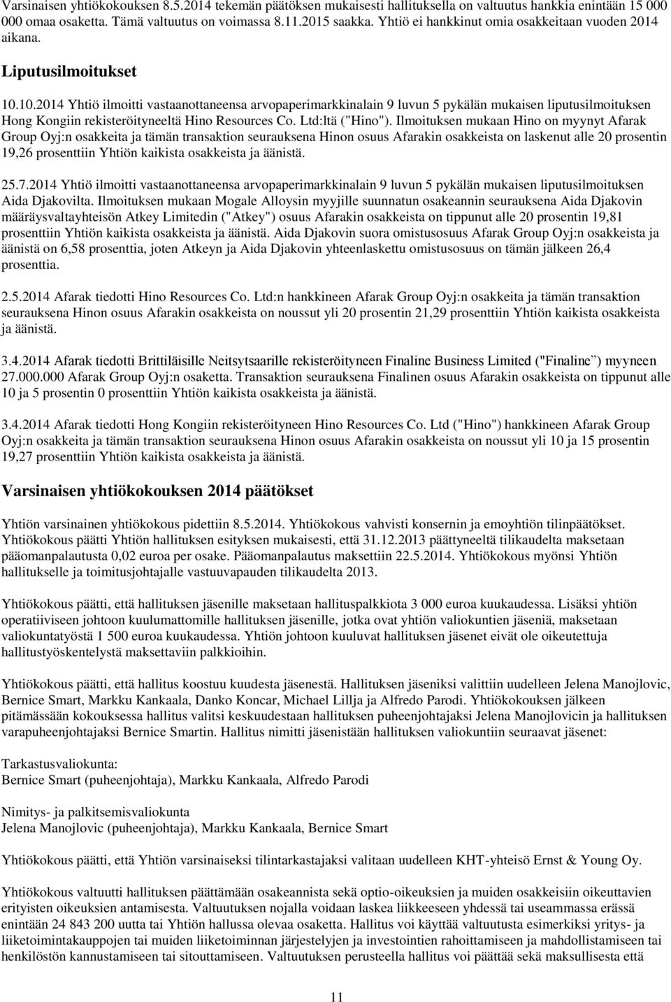 10.2014 Yhtiö ilmoitti vastaanottaneensa arvopaperimarkkinalain 9 luvun 5 pykälän mukaisen liputusilmoituksen Hong Kongiin rekisteröityneeltä Hino Resources Co. Ltd:ltä ("Hino").