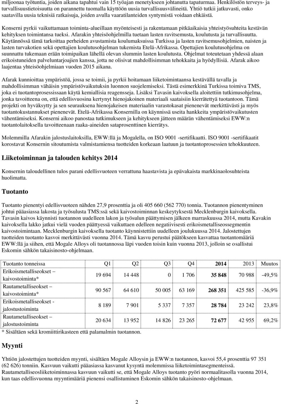 Yhtiö tutkii jatkuvasti, onko saatavilla uusia teknisiä ratkaisuja, joiden avulla vaaratilanteiden syntymistä voidaan ehkäistä.