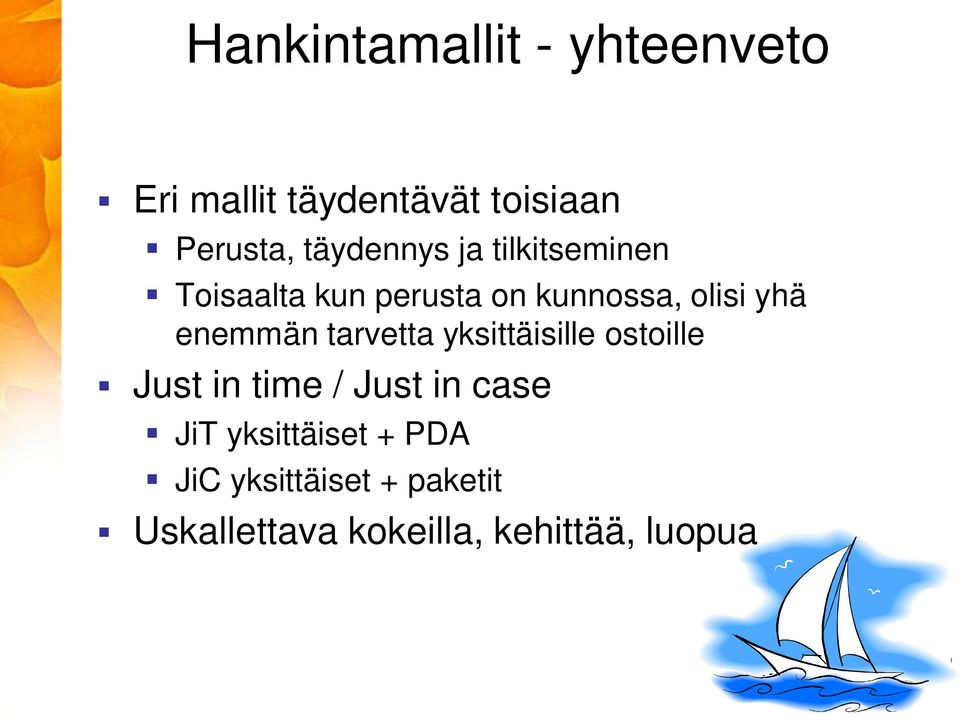 enemmän tarvetta yksittäisille ostoille Just in time / Just in case JiT