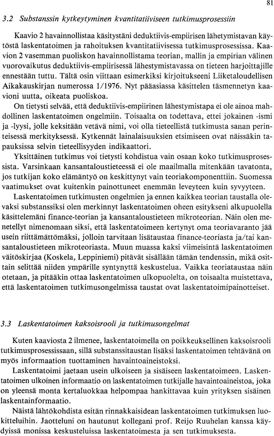 Tältä osin viittaan esimerkiksi kirjoitukseeni Liiketaloudellisen Aikakauskirjan numerossa 1/1976. Nyt pääasiassa käsittelen täsmennetyn kaavioni uutta, oikeata puoliskoa.