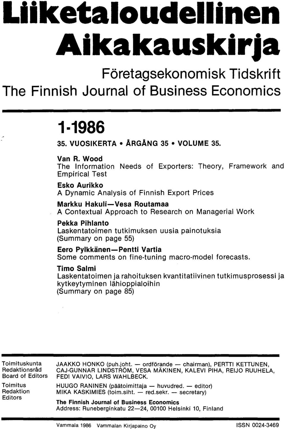 Managerial Work Pekka Pihlanto Laskentatoimen tutkimuksen uusia painotuksia (Summary on page 55) Eero Pylkkänen-Pentti Vartia Some comments on fine-tuning macro-model forecasts.