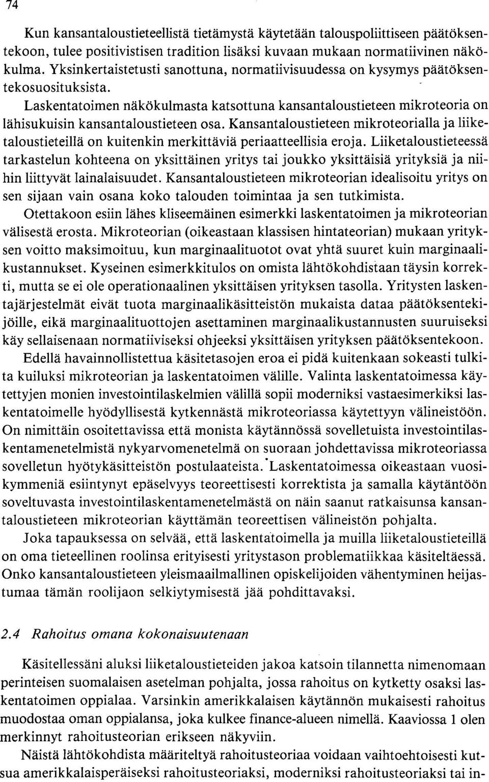 Kansantaloustieteen mikroteorialla ja liiketaloustieteillä on kuitenkin merkittäviä periaatteellisia eroja.