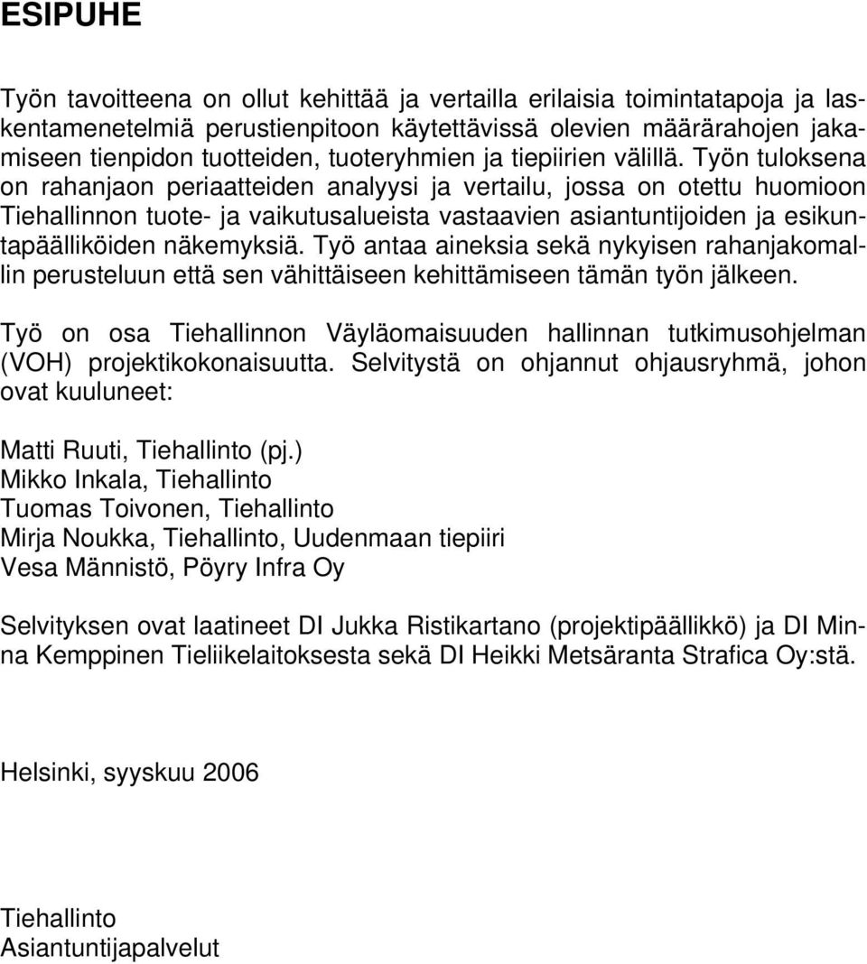 Työn tuloksena on rahanjaon periaatteiden analyysi ja vertailu, jossa on otettu huomioon Tiehallinnon tuote- ja vaikutusalueista vastaavien asiantuntijoiden ja esikuntapäälliköiden näkemyksiä.