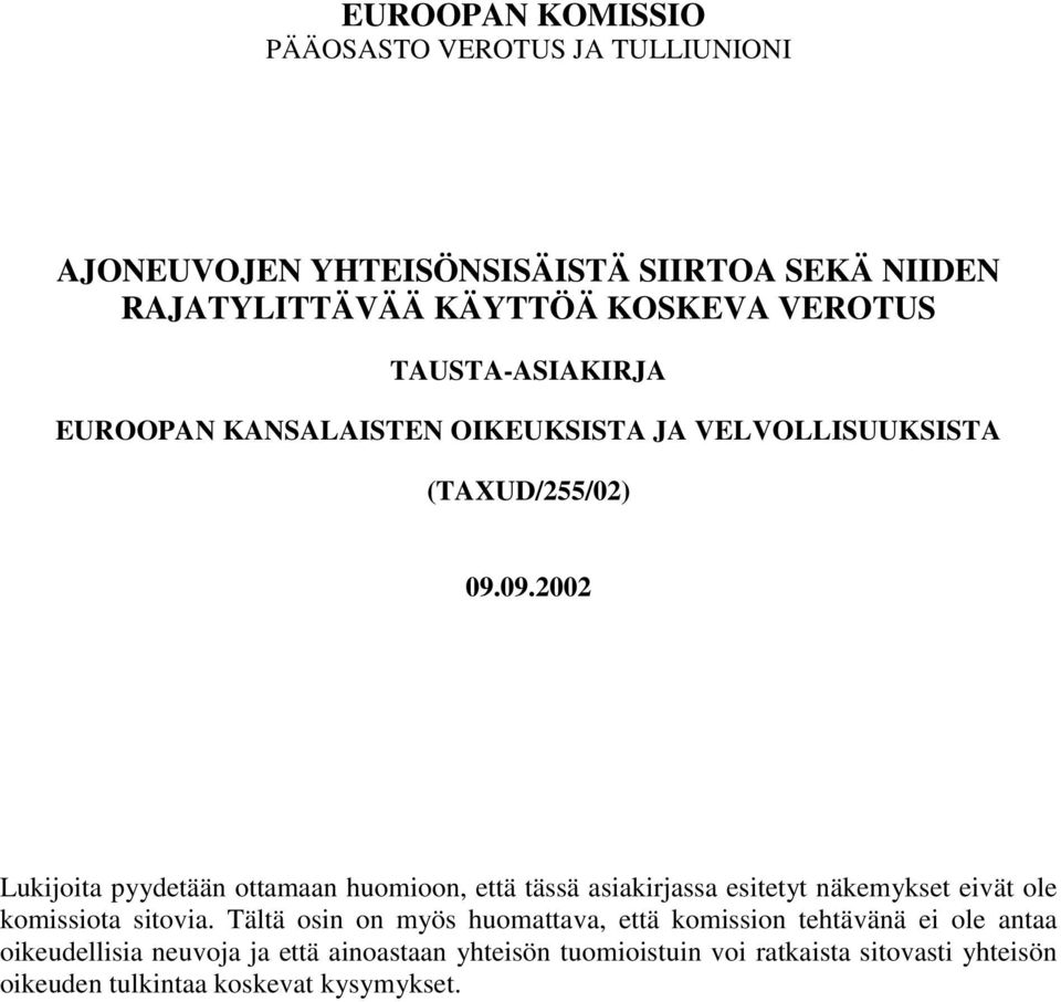 09.2002 Lukijoita pyydetään ottamaan huomioon, että tässä asiakirjassa esitetyt näkemykset eivät ole komissiota sitovia.