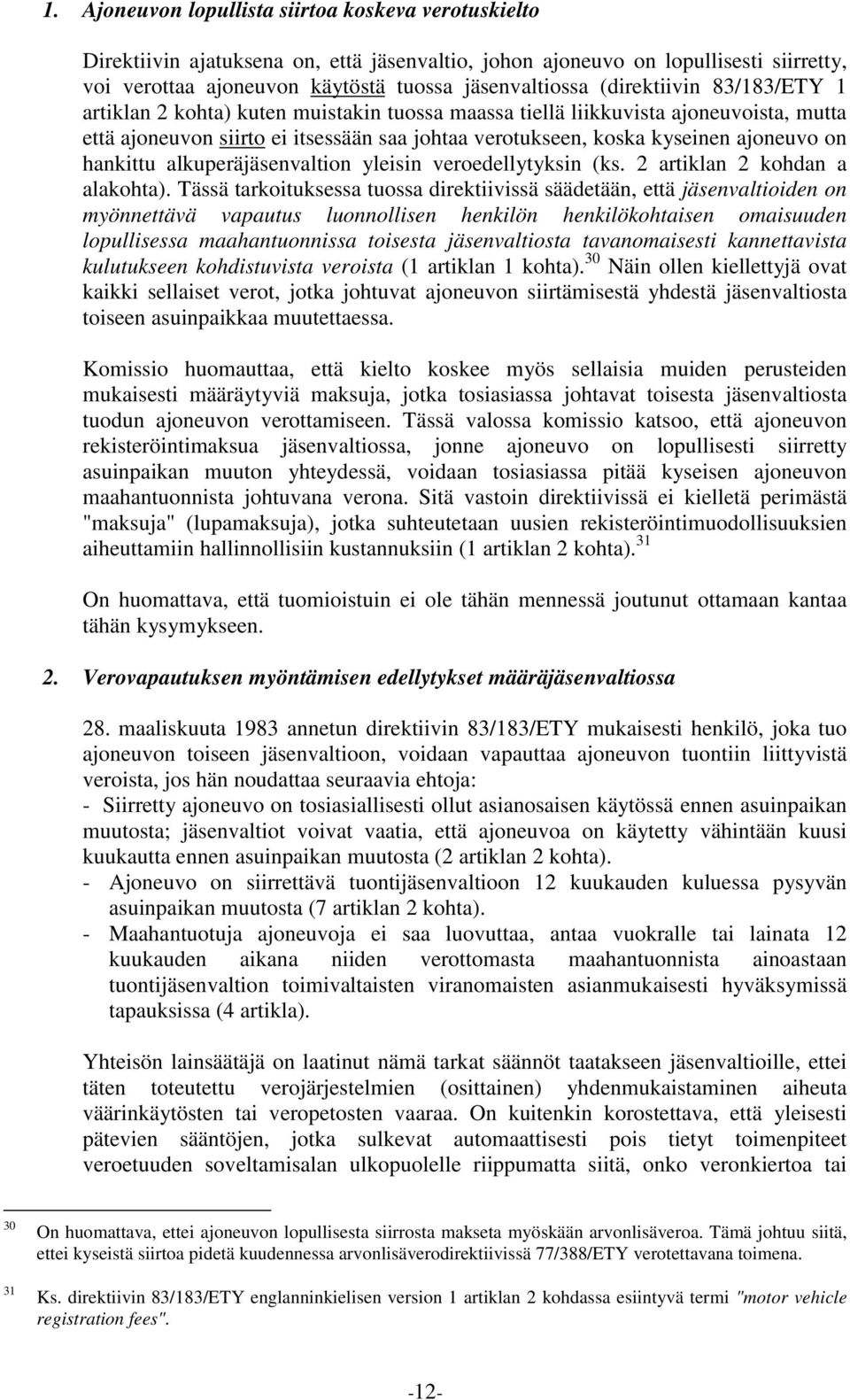 hankittu alkuperäjäsenvaltion yleisin veroedellytyksin (ks. 2 artiklan 2 kohdan a alakohta).
