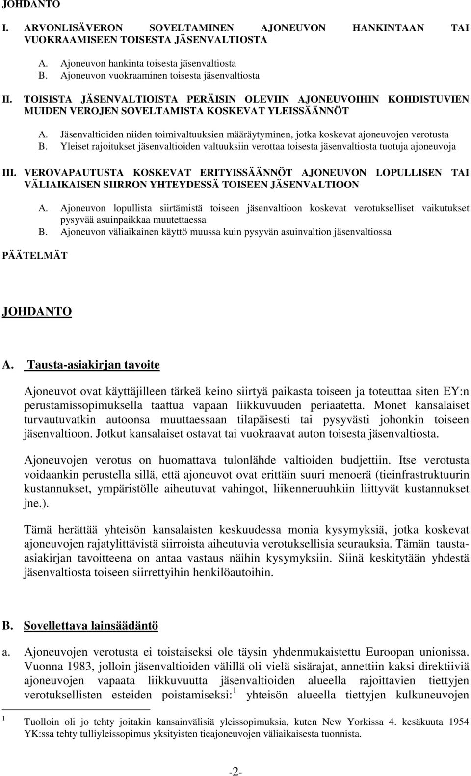 Jäsenvaltioiden niiden toimivaltuuksien määräytyminen, jotka koskevat ajoneuvojen verotusta B. Yleiset rajoitukset jäsenvaltioiden valtuuksiin verottaa toisesta jäsenvaltiosta tuotuja ajoneuvoja III.