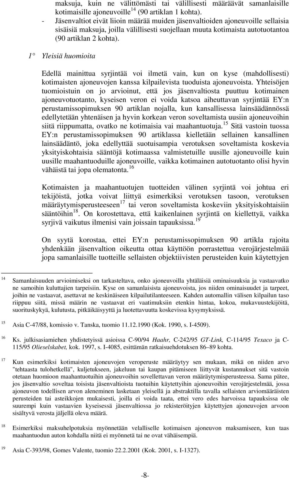 1 Yleisiä huomioita Edellä mainittua syrjintää voi ilmetä vain, kun on kyse (mahdollisesti) kotimaisten ajoneuvojen kanssa kilpailevista tuoduista ajoneuvoista.