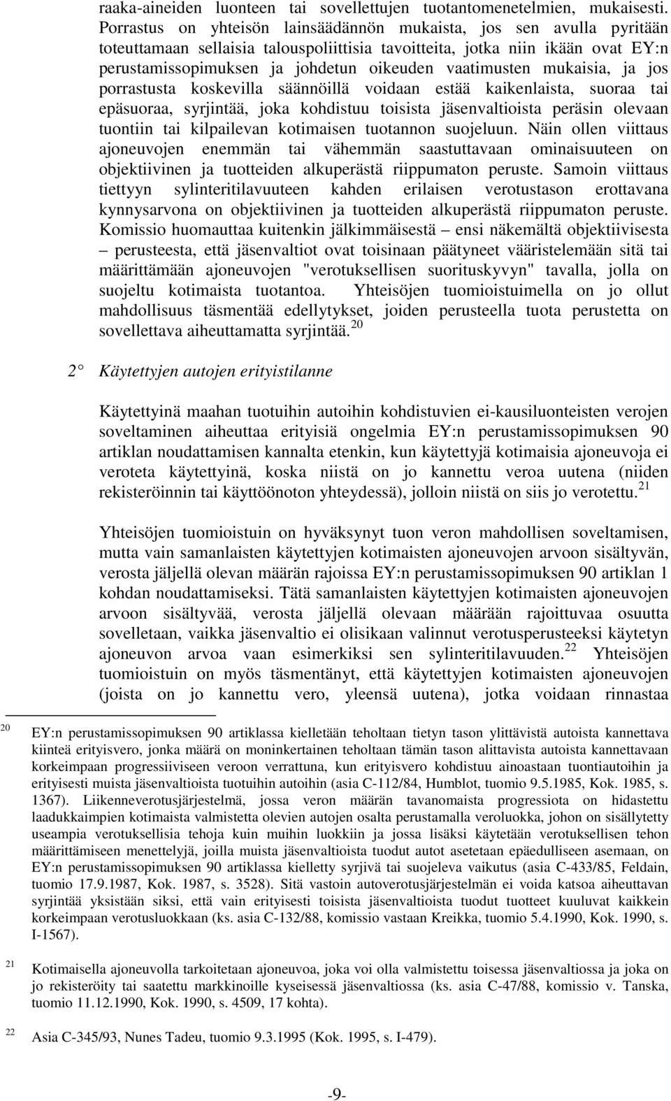vaatimusten mukaisia, ja jos porrastusta koskevilla säännöillä voidaan estää kaikenlaista, suoraa tai epäsuoraa, syrjintää, joka kohdistuu toisista jäsenvaltioista peräsin olevaan tuontiin tai