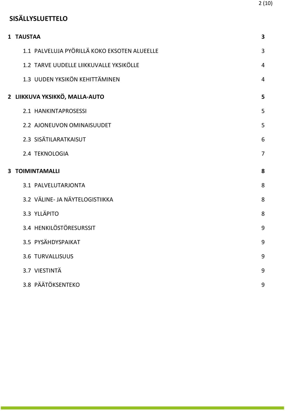 1 HANKINTAPROSESSI 5 2.2 AJONEUVON OMINAISUUDET 5 2.3 SISÄTILARATKAISUT 6 2.4 TEKNOLOGIA 7 3 TOIMINTAMALLI 8 3.