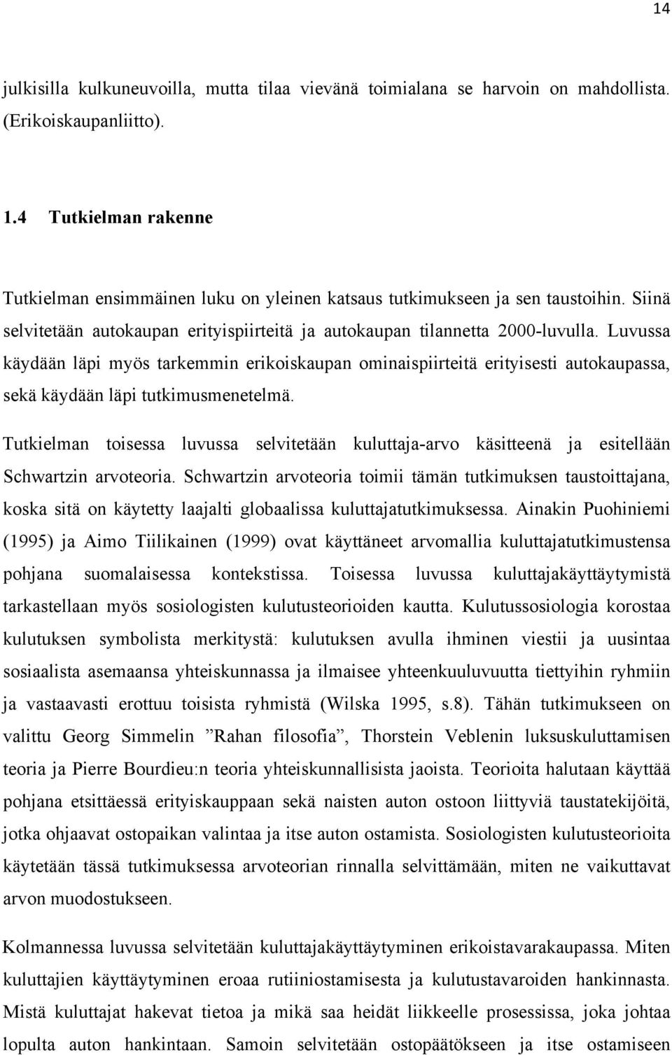 Luvussa käydään läpi myös tarkemmin erikoiskaupan ominaispiirteitä erityisesti autokaupassa, sekä käydään läpi tutkimusmenetelmä.