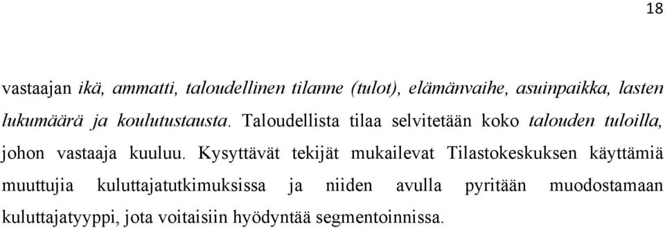 Taloudellista tilaa selvitetään koko talouden tuloilla, johon vastaaja kuuluu.