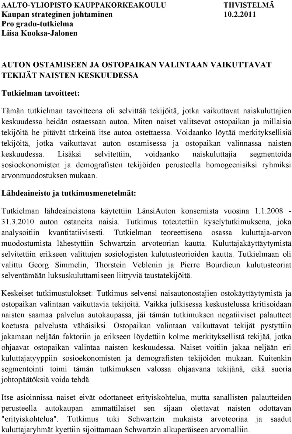 tekijöitä, jotka vaikuttavat naiskuluttajien keskuudessa heidän ostaessaan autoa. Miten naiset valitsevat ostopaikan ja millaisia tekijöitä he pitävät tärkeinä itse autoa ostettaessa.