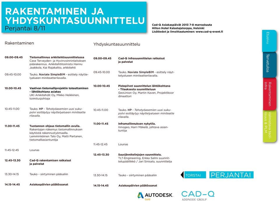 45 Vaativan tietomalliprojektin toteuttaminen - lähtökohtana asiakas UKI Arkkitehdit Oy, Mikko Heikkinen, toimitusjohtaja 11.00-11.45 Tuotannon ohjaus tietomallin avulla.