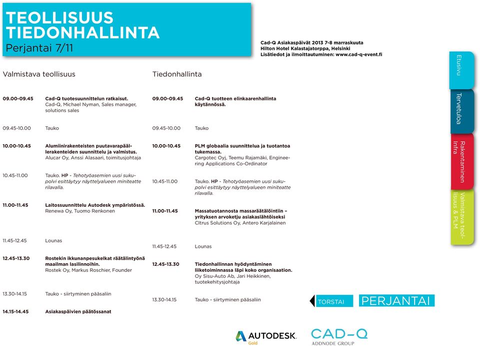 Renewa Oy, Tuomo Renkonen 10.00-10.45 PLM globaalia suunnittelua ja tuotantoa tukemassa. Cargotec Oyj, Teemu Rajamäki, Engineering Applications Co-Ordinator 11.00-11.