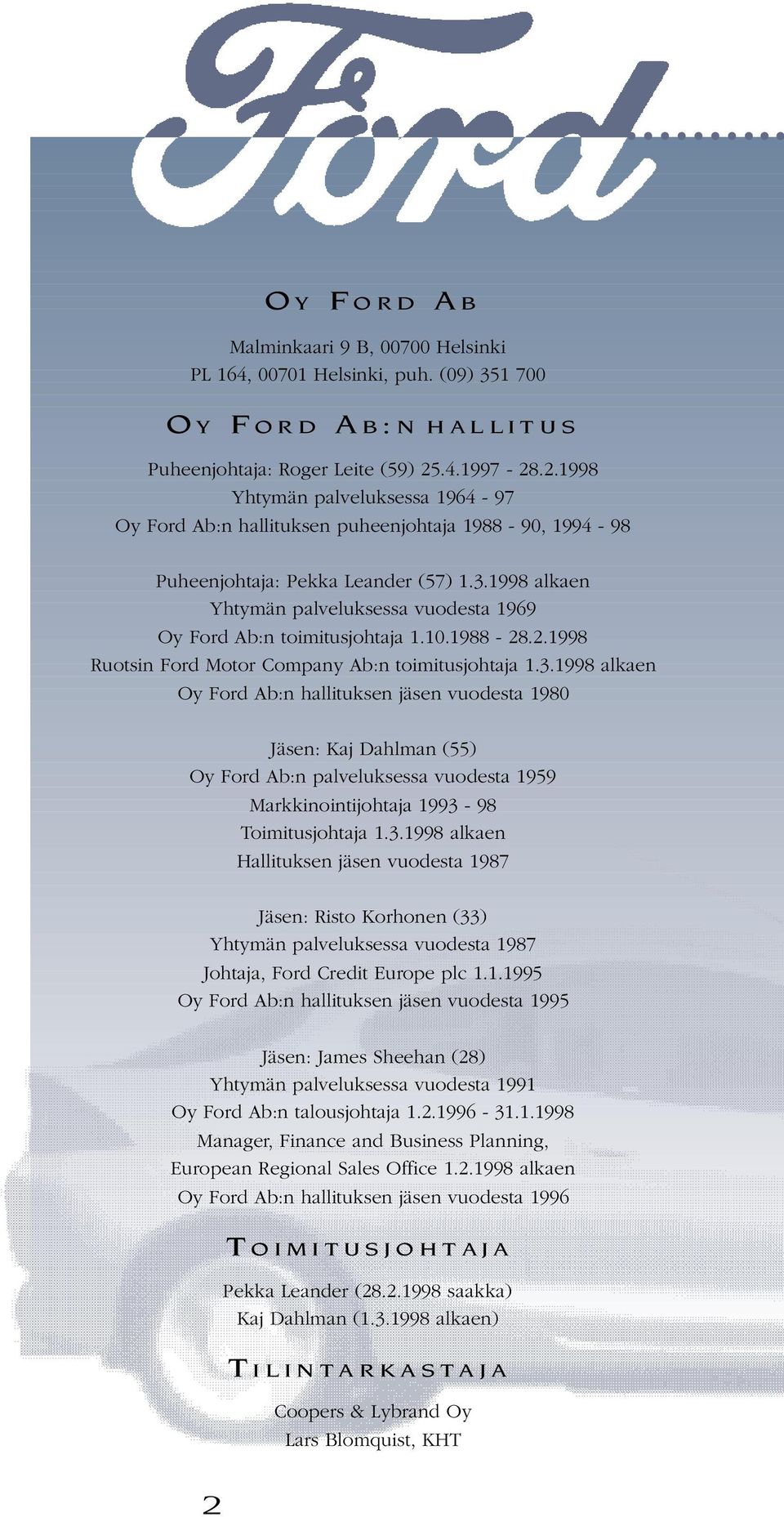 1998 alkaen Yhtymän palveluksessa vuodesta 1969 Oy Ford Ab:n toimitusjohtaja 1.10.1988-28.2.1998 Ruotsin Ford Motor Company Ab:n toimitusjohtaja 1.3.