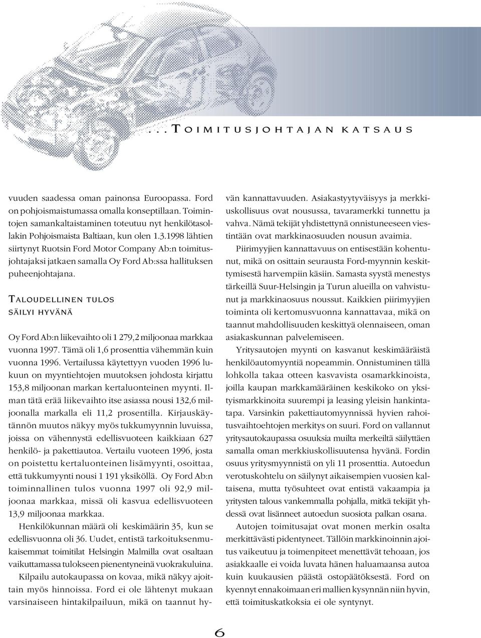 1998 lähtien siirtynyt Ruotsin Ford Motor Company Ab:n toimitusjohtajaksi jatkaen samalla Oy Ford Ab:ssa hallituksen puheenjohtajana.