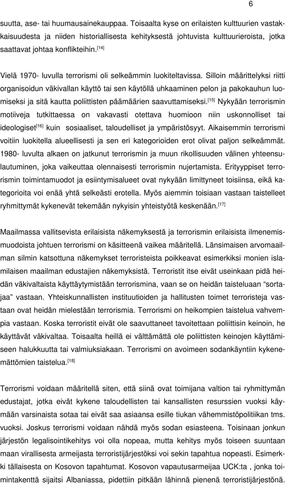 [14] Vielä 1970- luvulla terrorismi oli selkeämmin luokiteltavissa.