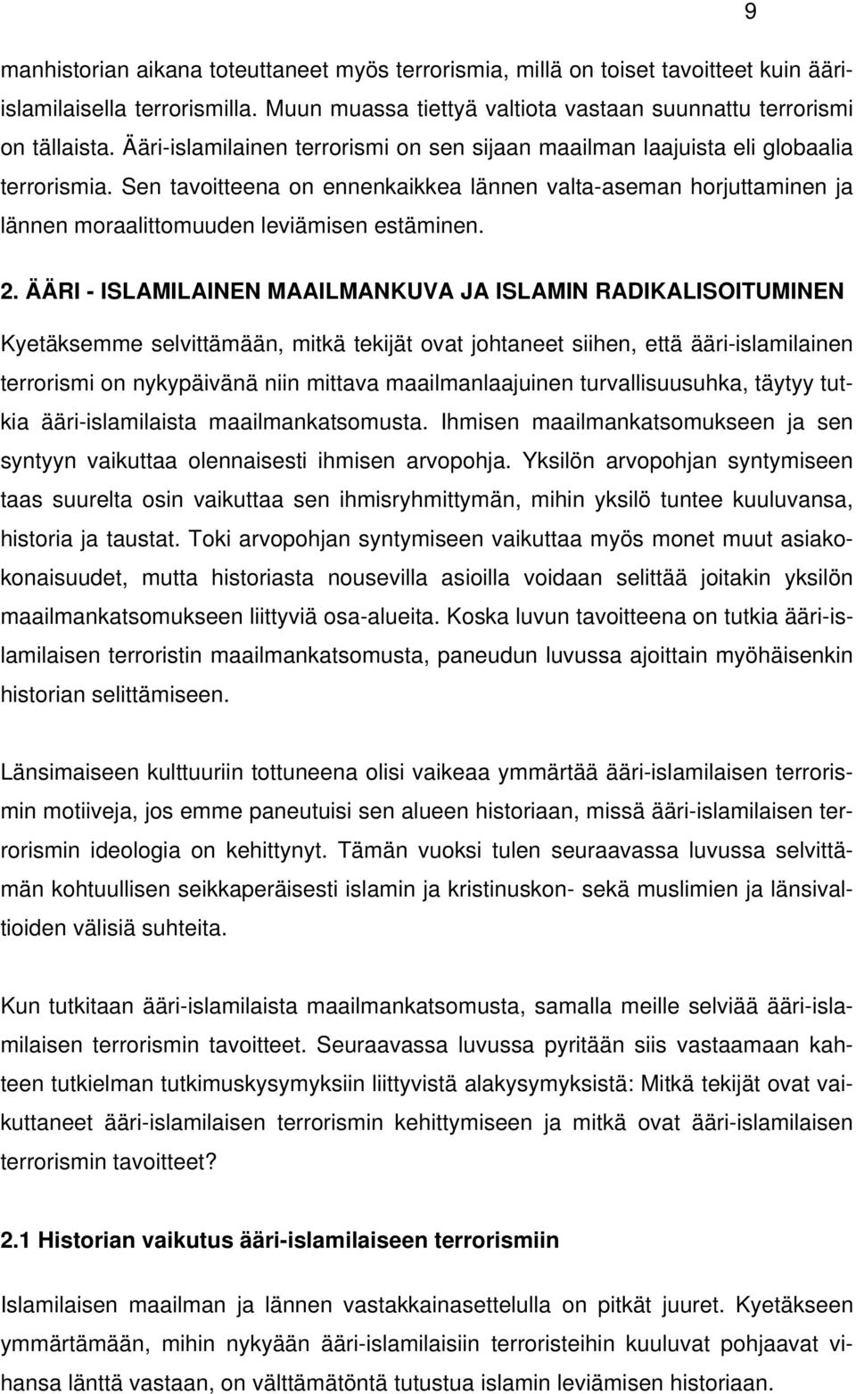 Sen tavoitteena on ennenkaikkea lännen valta-aseman horjuttaminen ja lännen moraalittomuuden leviämisen estäminen. 2.