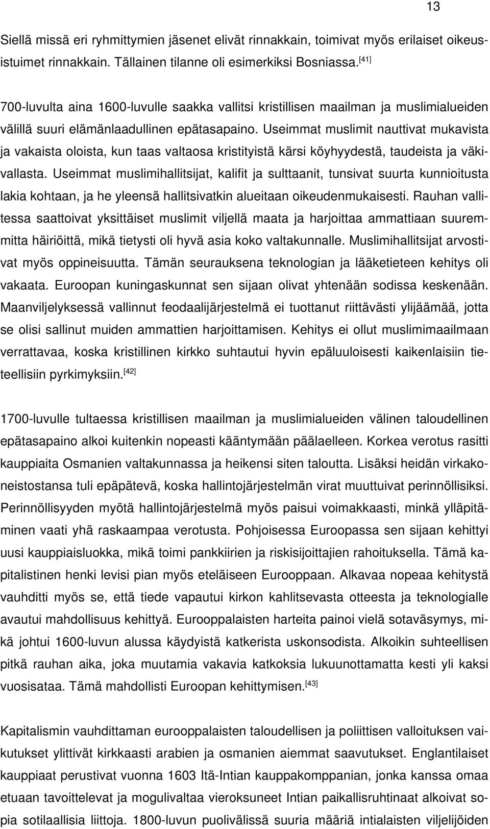 Useimmat muslimit nauttivat mukavista ja vakaista oloista, kun taas valtaosa kristityistä kärsi köyhyydestä, taudeista ja väkivallasta.