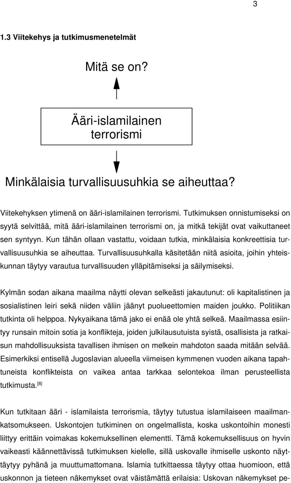 Kun tähän ollaan vastattu, voidaan tutkia, minkälaisia konkreettisia turvallisuusuhkia se aiheuttaa.