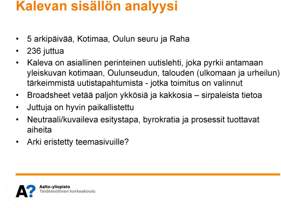 uutistapahtumista - jotka toimitus on valinnut Broadsheet vetää paljon ykkösiä ja kakkosia sirpaleista tietoa Juttuja