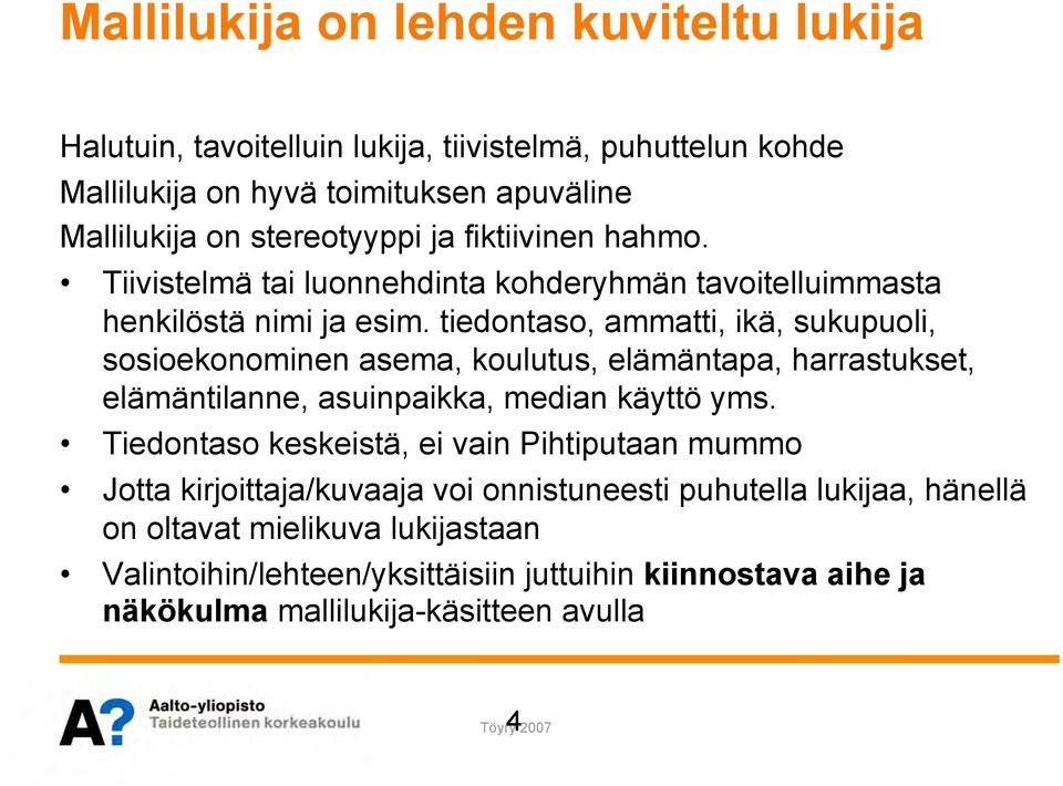 tiedontaso, ammatti, ikä, sukupuoli, sosioekonominen asema, koulutus, elämäntapa, harrastukset, elämäntilanne, asuinpaikka, median käyttö yms.