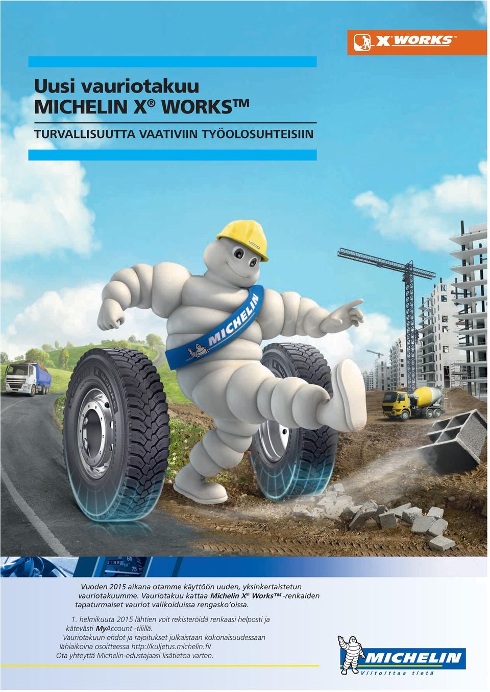 Vauriotakuu kattaa Michelin X Works -renkaiden tapaturmaiset vauriot valikoiduissa rengasko oissa. 1.