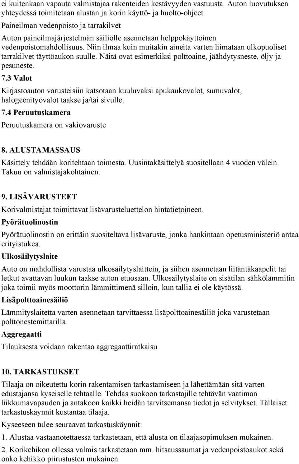 Niin ilmaa kuin muitakin aineita varten liimataan ulkopuoliset tarrakilvet täyttöaukon suulle. Näitä ovat esimerkiksi polttoaine, jäähdytysneste, öljy ja pesuneste. 7.