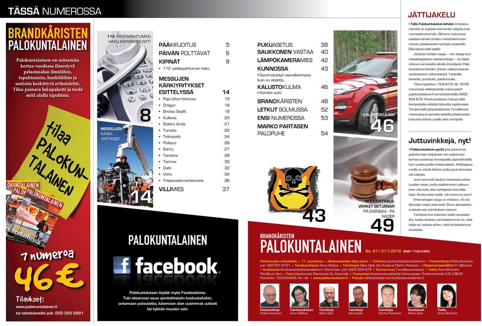 .2.2012 Johtoautot vertailussa Kahden kauppa ASLAK-kuntoutus Myrskyn jälkeen Persoona Kari Hannus 46 7 numeroa Tilaukset: www.palokuntalainen.fi tai tekstiviestillä puh.