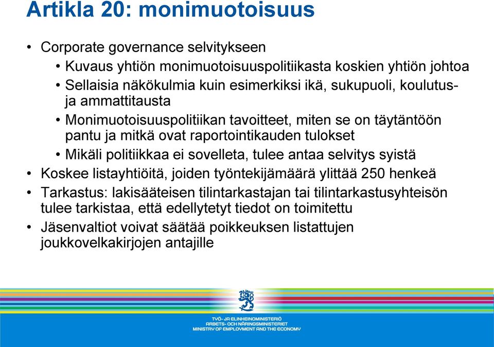 Mikäli politiikkaa ei sovelleta, tulee antaa selvitys syistä Koskee listayhtiöitä, joiden työntekijämäärä ylittää 250 henkeä Tarkastus: lakisääteisen