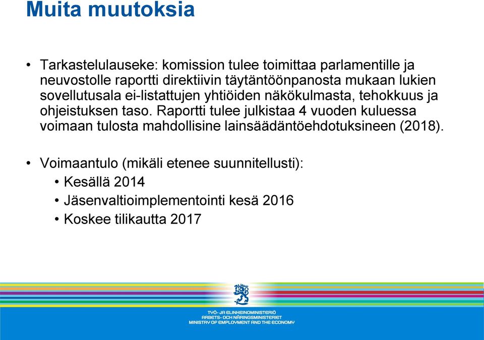 taso. Raportti tulee julkistaa 4 vuoden kuluessa voimaan tulosta mahdollisine lainsäädäntöehdotuksineen (2018).