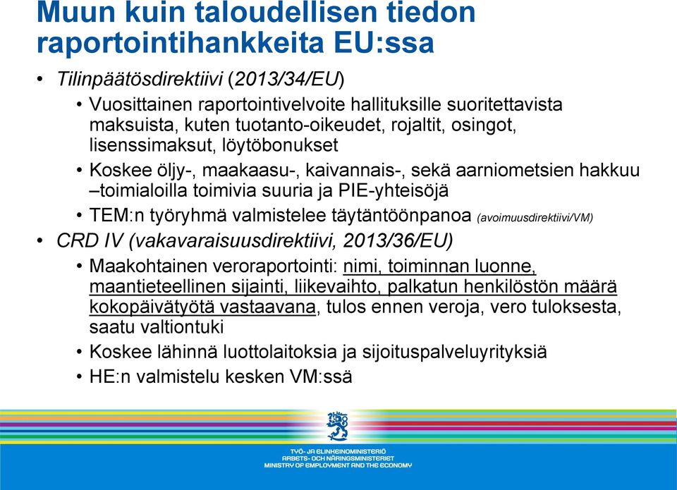 työryhmä valmistelee täytäntöönpanoa (avoimuusdirektiivi/vm) CRD IV (vakavaraisuusdirektiivi, 2013/36/EU) Maakohtainen veroraportointi: nimi, toiminnan luonne, maantieteellinen sijainti,