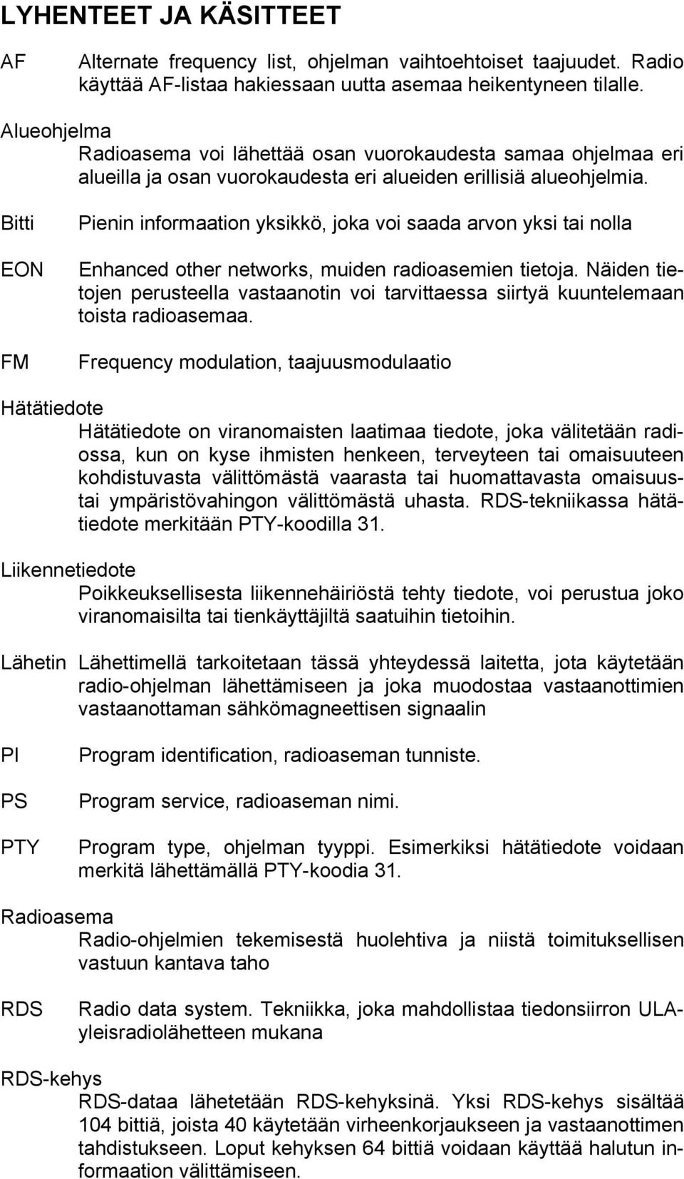 Bitti EON FM Pienin informaation yksikkö, joka voi saada arvon yksi tai nolla Enhanced other networks, muiden radioasemien tietoja.