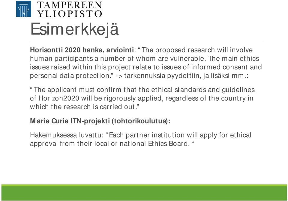 : The applicant must confirm that the ethical standards and guidelines of Horizon2020 will be rigorously applied, regardless of the country in which the