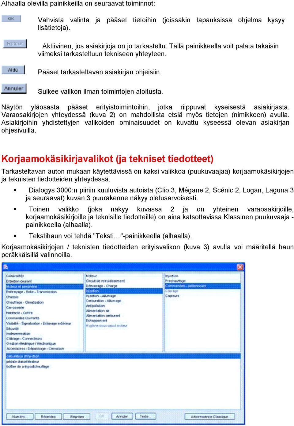 Näytön yläosasta pääset erityistoimintoihin, jotka riippuvat kyseisestä asiakirjasta. Varaosakirjojen yhteydessä (kuva 2) on mahdollista etsiä myös tietojen (nimikkeen) avulla.