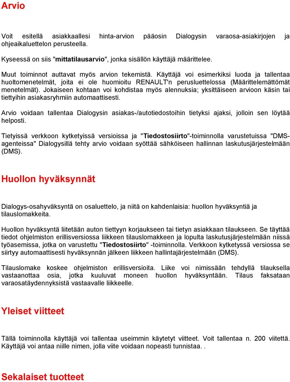 Jokaiseen kohtaan voi kohdistaa myös alennuksia; yksittäiseen arvioon käsin tai tiettyihin asiakasryhmiin automaattisesti.