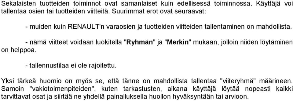 - nämä viitteet voidaan luokitella "Ryhmän" ja "Merkin" mukaan, jolloin niiden löytäminen on helppoa. - tallennustilaa ei ole rajoitettu.