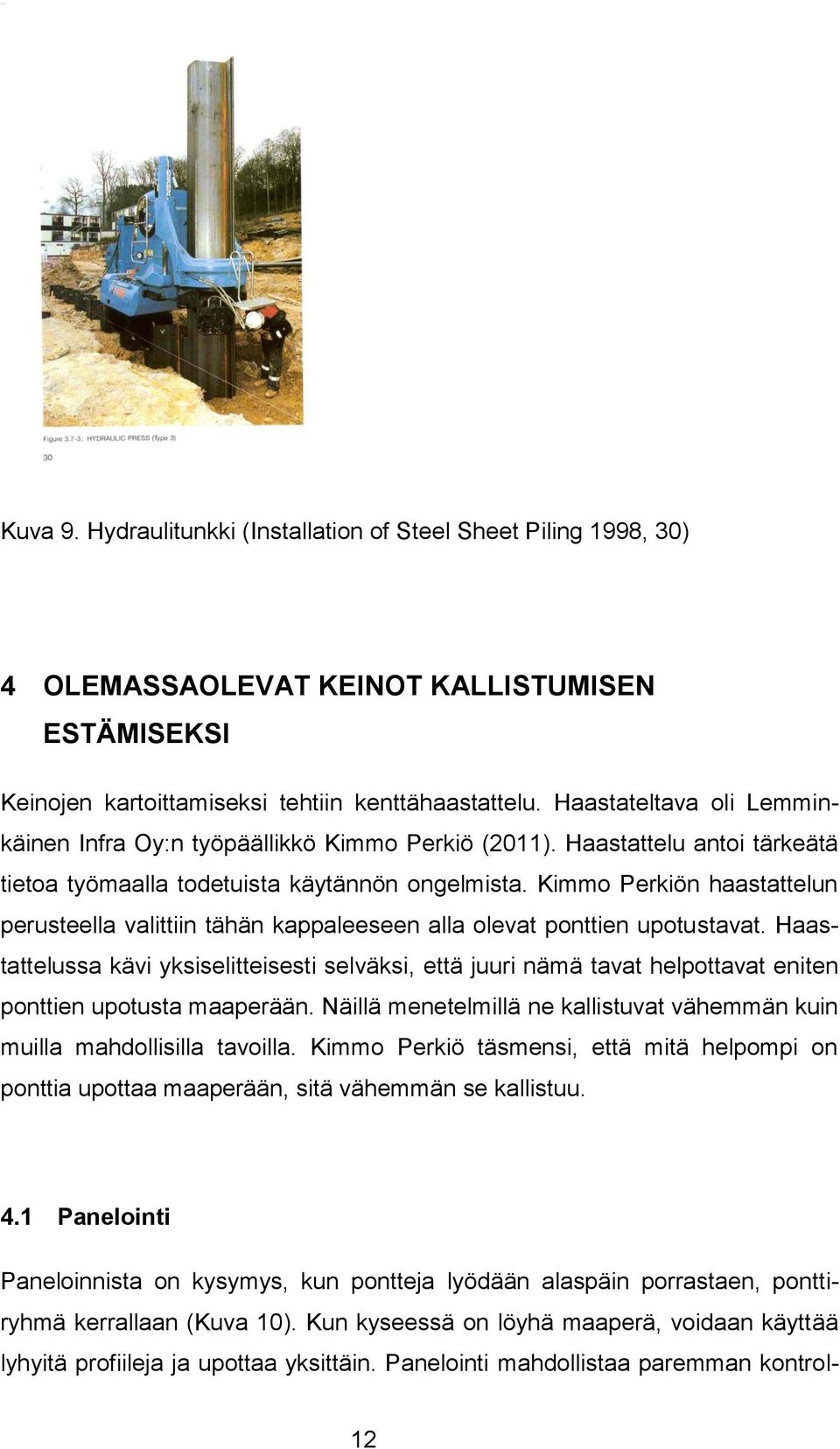Kimmo Perkiön haastattelun perusteella valittiin tähän kappaleeseen alla olevat ponttien upotustavat.