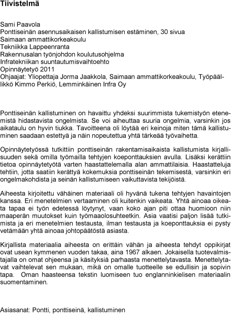 yhdeksi suurimmista tukemistyön etenemistä hidastavista ongelmista. Se voi aiheuttaa suuria ongelmia, varsinkin jos aikataulu on hyvin tiukka.