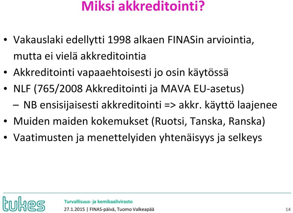 vapaaehtoisesti jo osin käytössä NLF (765/2008 Akkreditointi ja MAVA EU-asetus) NB ensisijaisesti