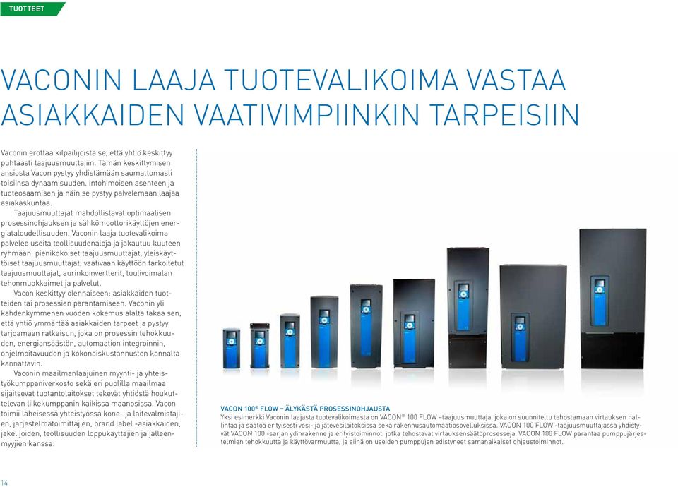 Taajuusmuuttajat mahdollistavat optimaalisen prosessinohjauksen ja sähkömoottorikäyttöjen energiataloudellisuuden.