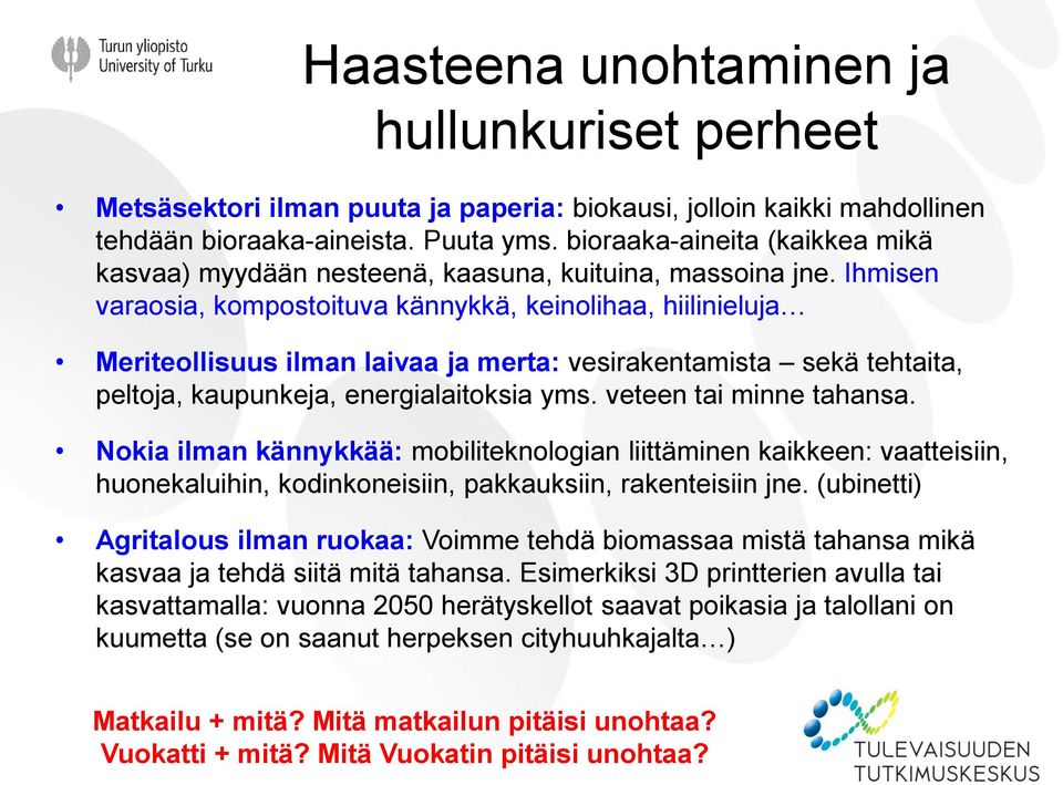 Ihmisen varaosia, kompostoituva kännykkä, keinolihaa, hiilinieluja Meriteollisuus ilman laivaa ja merta: vesirakentamista sekä tehtaita, peltoja, kaupunkeja, energialaitoksia yms.