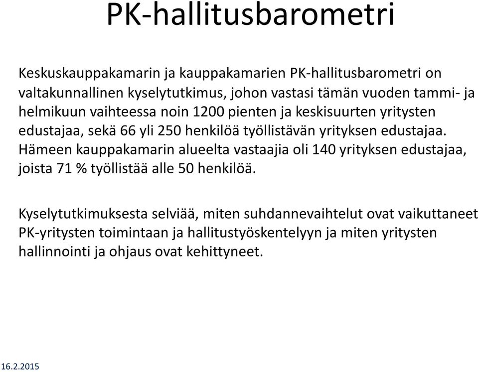 edustajaa. n alueelta vastaajia oli 140 yrityksen edustajaa, joista 71 työllistää alle 50 henkilöä.