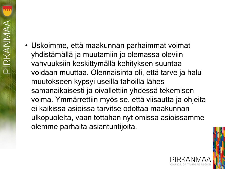 Olennaisinta oli, että tarve ja halu muutokseen kypsyi useilla tahoilla lähes samanaikaisesti ja oivallettiin