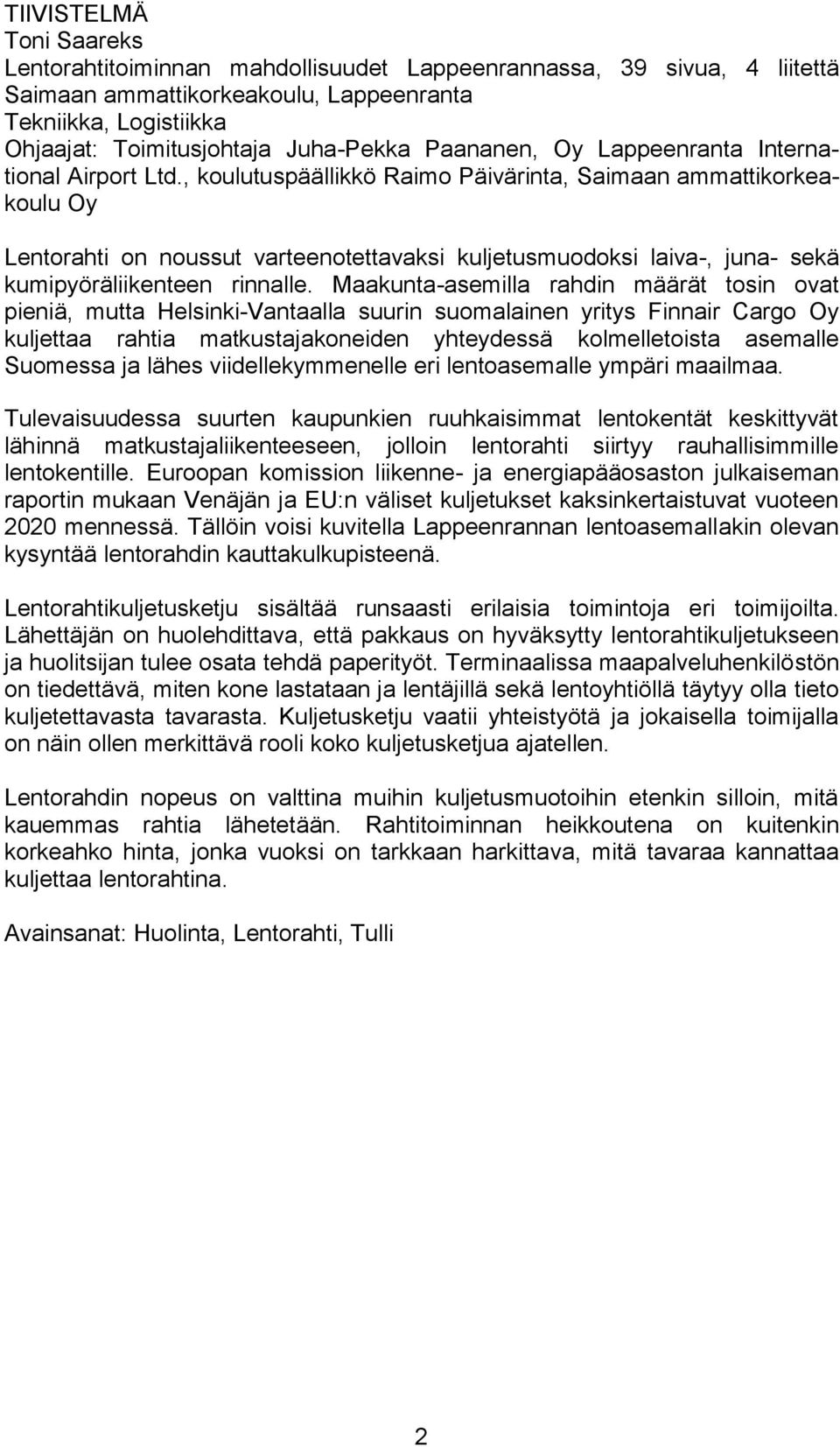 , koulutuspäällikkö Raimo Päivärinta, Saimaan ammattikorkeakoulu Oy Lentorahti on noussut varteenotettavaksi kuljetusmuodoksi laiva-, juna- sekä kumipyöräliikenteen rinnalle.